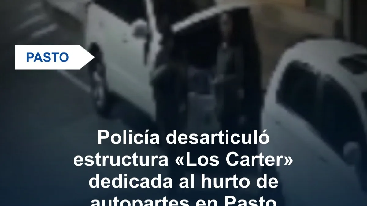 Policía desarticuló estructura «Los Carter» dedicada al hurto de autopartes en Pasto