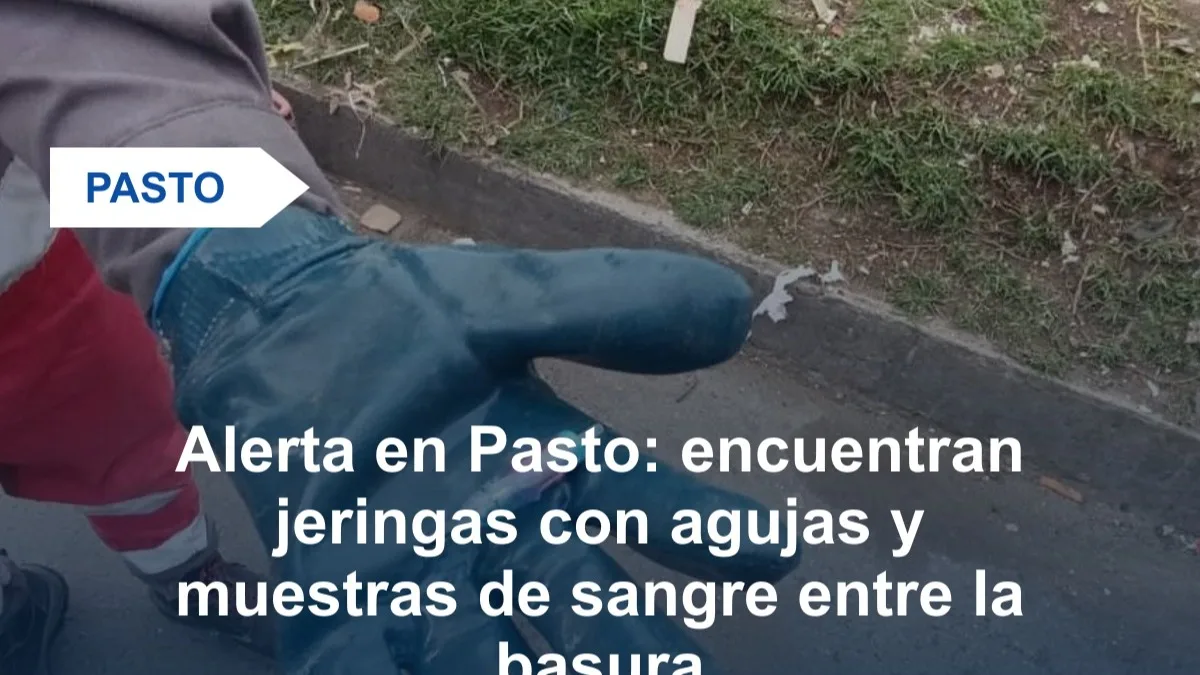 Preocupación en Pasto por el hallazgo de jeringas usadas y muestras de sangre abandonadas